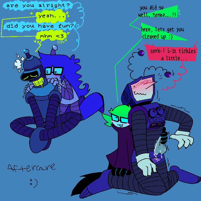 aftercare! luce [the robot one like normal now] is massaging benders shoulders, he looks very relaxed and sighs into their touch. meanwhile luce and tenna are sitting together, luce wiping off his midsection [as he came on his torso], tenna giggles slightly as their unintentionally tickling him.
luce #1 [robot one]: 'are you alright?'
bender: 'yeah...'
luce #1: 'did you have fun?'
bender: 'mhm <3'
luce #2: 'you did so well, tenna...!! here, lets get you cleaned up :)'
tenna: 'snrk-! i-it tickles a little...'