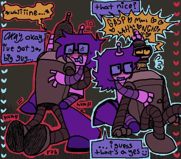 Left - bender, hyperaroused from an aphrodisiac, desperately humping Lucy while they shakily hold onto him, losing their balance. 
Bender- *whiiiine…*
Luce - “Okay, okay, I got ya, big guy…”
Right- Luce now holding bender between their legs, stroking his antenna.
Luce - “that nice?”
Bender - “GASP- mm- HAAH- NGH!!!”
Luce- “…I guess that’s a yes :)”