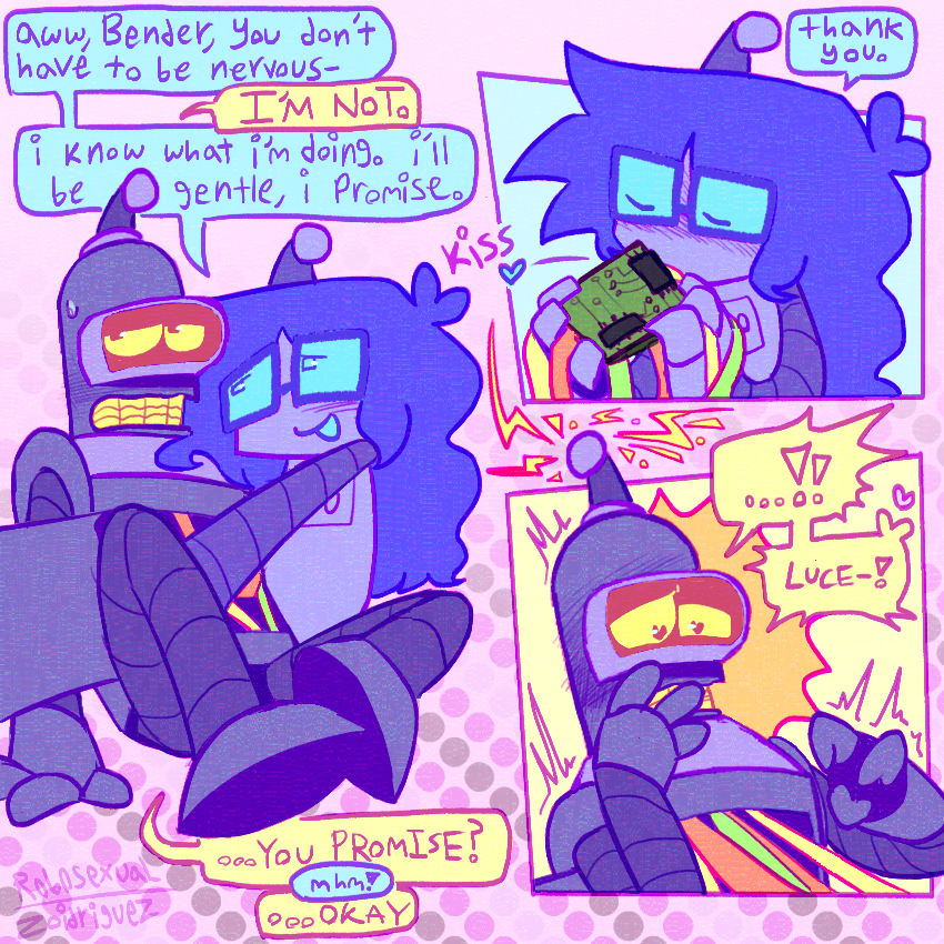 left: lucy and bender sitting together. bender looks a bit apprehensive while lucy has an arm plunged in his chest cabinet. 
lucy - “aww, Bender, you don’t have to be nervous-“
bender - “I’M NOT.”
lucy - “i know what i’m doing. i’ll be gentle, i promise.”
bender - “…YOU PROMISE?”
lucy - “mhm!”
bender - “…OKAY”
top right: lucy with their eyes closed, cradling benders motherboard in their hands and kissing it. 
lucy - “thank you.”
bottom right: bender looking shocked, a hand to his mouth with heart pupils. 
bender - “…!!” “LUCE-!”