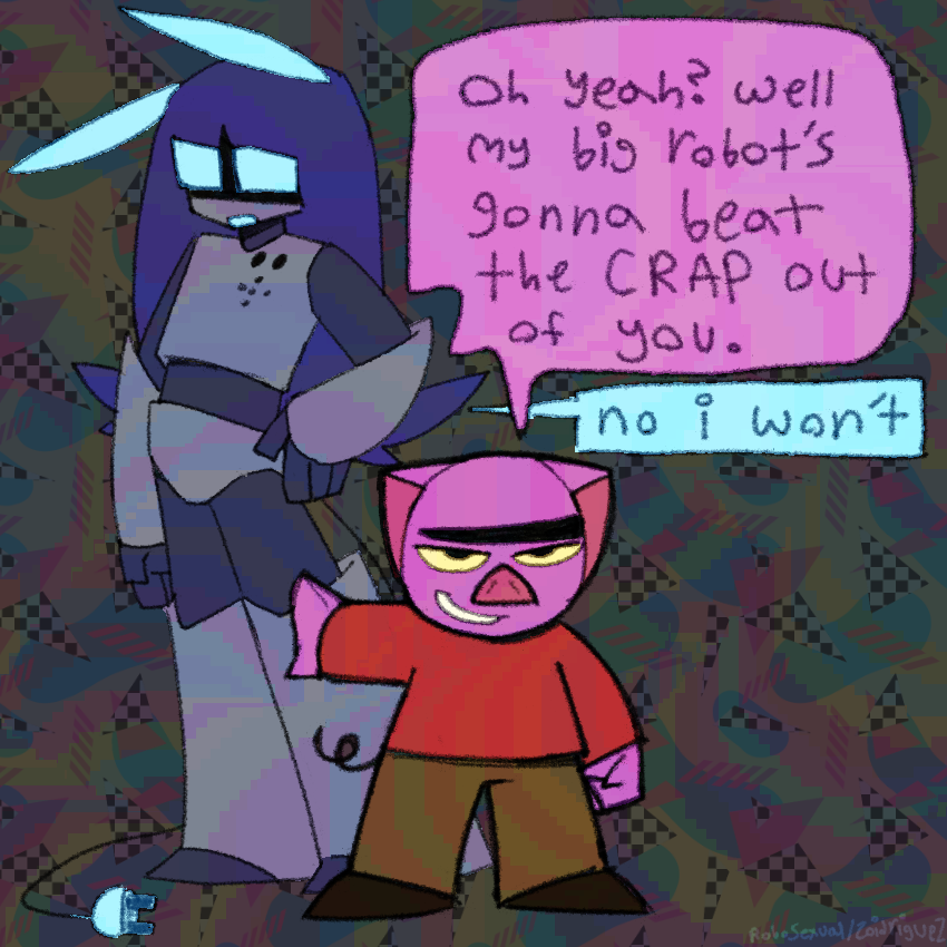 luc1 and spanky. spanky has a hand on lucy’s leg and it looking forward smugly, while lucy looks off to the side with a hand on their hip. 
spanky - “oh yeah? well my big robot’s gonna beat the CRAP out of you.”
luc1 - “no i won’t”