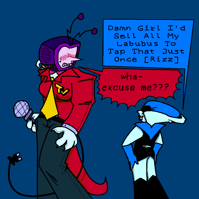 tenna and queen. queen is trying to rizz up tenna while tennas just confused and a little apalled. queen- 'Damn Girl I'd Sell All My Labubus To Tap That Just Once [Rizz]
Tenna-'wha- excuse me???'